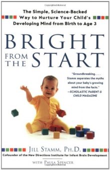 Bright from the Start: The Simple, Science-Backed Way to Nurture Your Child's Developing Mind, from Birth to Age 3