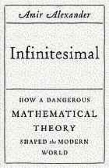 Infinitesimal : how a dangerous mathematical theory shaped the modern world