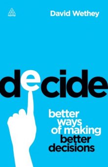 Decide: Better ways of making better decisions