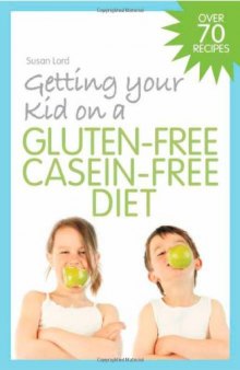 Getting Your Kid on a Gluten-Free Casein-Free Diet
