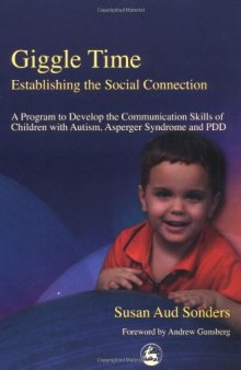 Giggle Time - Establishing the Social Connection: A Program to Develop the Communication Skills of Children With Autism, Asperger Syndrome and Pdd