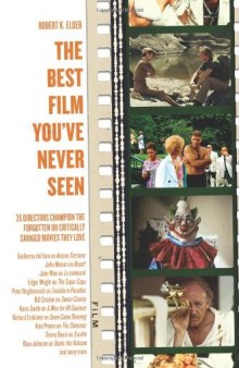 The best film you've never seen : 35 directors champion the forgotten or critically savaged movies they love