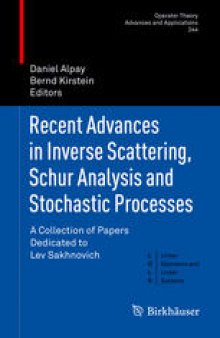 Recent Advances in Inverse Scattering, Schur Analysis and Stochastic Processes: A Collection of Papers Dedicated to Lev Sakhnovich