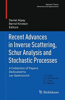 Recent Advances in Inverse Scattering, Schur Analysis and Stochastic Processes: A Collection of Papers Dedicated to Lev Sakhnovich