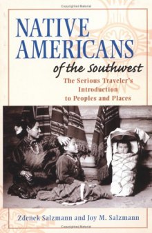 Native Americans of the Southwest: The Serious Traveler's Introduction To Peoples and Places