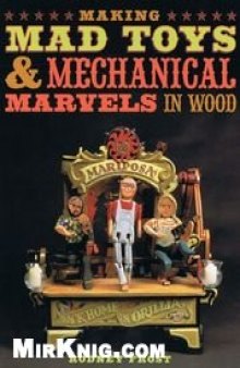 Making Mad Toys Mechanical Marvels in Wood