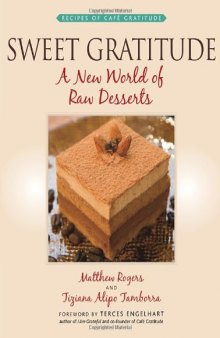 Sweet Gratitude: A New World of Raw Desserts
