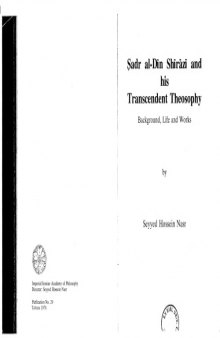 Sadr aI-Din Shirazi and his Transcendent Theosophy