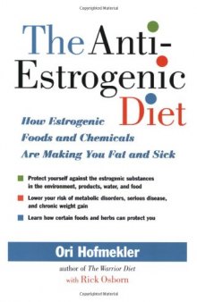 The Anti-Estrogenic Diet: How Estrogenic Foods and Chemicals Are Making You Fat and Sick  