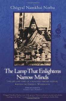 The Lamp That Enlightens Narrow Minds: The Life and Times of a Realized Tibetan Master, Khyentse Chokyi Wangchug