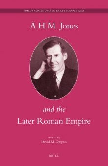 A.H.M. Jones and the Later Roman Empire (Brill's Series on the Early Middle Ages)  