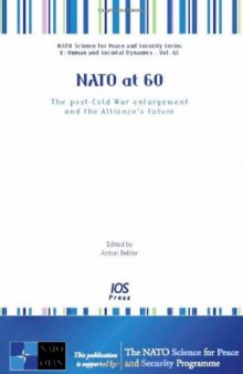 NATO at 60: The Post-Cold War Enlargement and the Alliances Future (Nato Science for Peace and Security Series E: Human and Sociental Dynamics)  