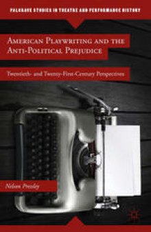 American Playwriting and the Anti-Political Prejudice: Twentieth- and Twenty-First-Century Perspectives