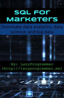SQL for Marketers: Dominate data analytics, data science, and big data