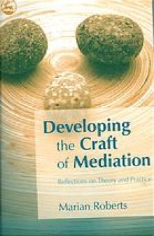 Developing the craft of mediation : reflections on theory and practice