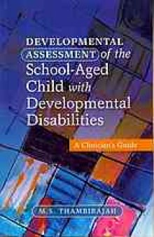 Developmental assessment of the school-aged child with developmental disabilities : a clinician's guide