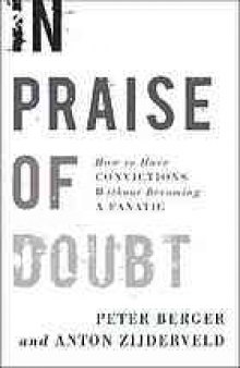 In praise of doubt : how to have convictions without becoming a fanatic