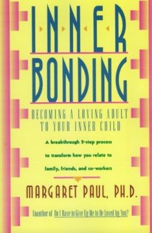Inner Bonding: Becoming a Loving Adult to Your Inner Child