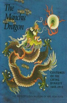 The Manchu Dragon : Costumes of the Ch'ing Dynasty 1644-1912