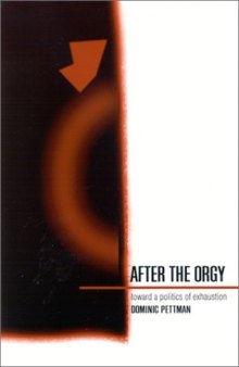 After the orgy : toward a politics of exhaustion