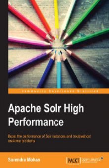 Apache Solr High Performance: Boost the performance of Solr instances and troubleshoot real-time problems