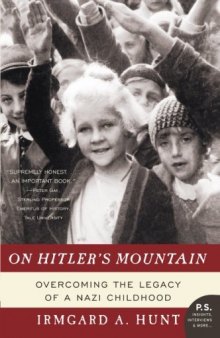 On Hitler's Mountain: Overcoming the Legacy of a Nazi Childhood