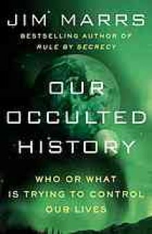 Our occulted history : do the global elite conceal ancient aliens?