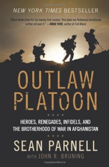 Outlaw Platoon: Heroes, Renegades, Infidels, and the Brotherhood of War in Afghanistan