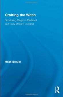 Crafting the Witch: Gendering Magic in Medieval and Early Modern England