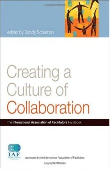 Creating a Culture of Collaboration: The International Association of Facilitators Handbook (J-B International Association of Facilitators)