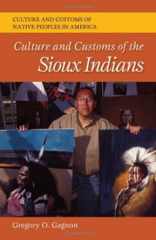 Culture and Customs of the Sioux Indians (Culture and Customs of Native Peoples in America)