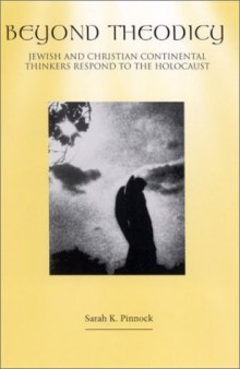 Beyond Theodicy: Jewish and Christian Continental Thinkers Respond to the Holocaust