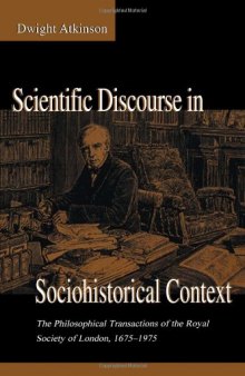 Scientific Discourse in Sociohistorical Context: The Philosophical Transactions of the Royal Society of London, 1675-1975 (Rhetoric, Knowledge, and Society)  