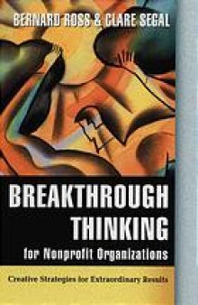 Breakthrough thinking for nonprofit organizations : creative strategies for extraordinary results
