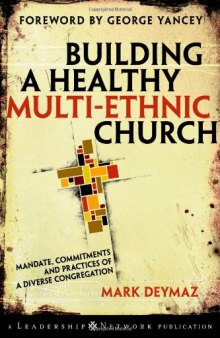 Building a Healthy Multi-ethnic Church: Mandate, Commitments and Practices of a Diverse Congregation (Jossey-Bass Leadership Network Series)
