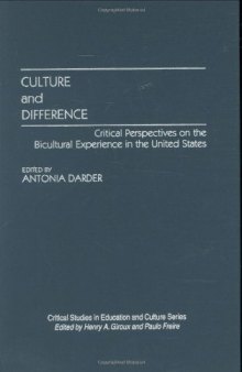 Culture and Difference: Critical Perspectives on the Bicultural Experience in the United States (Critical Studies in Education and Culture Series)