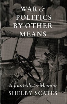 War and Politics by Other Means: A Journalist's Memoir