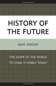 History of the Future: The Shape of the World to Come Is Visible Today  