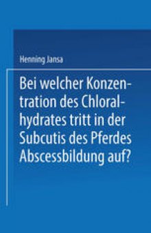 Bei Welcher Konzentration des Chloralhydrates Tritt in der Subcutis des Pferdes Abscessbildung Auf?: Inaugural-Dissertation zur Erlangung der Würde eines Doctor Medicinae Veterinariae der Tierärztlichen Hochschule zu Berlin