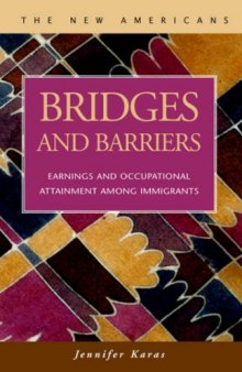 Bridges and Barriers: Earnings and Occupational Attainment Among Immigrants (New Americans) (New Americans (Lfb Scholarly Publishing Llc).)