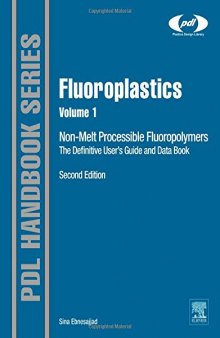 Fluoroplastics, Volume 1, Second Edition: Non-Melt Processible Fluoropolymers - The Definitive User's Guide and Data Book