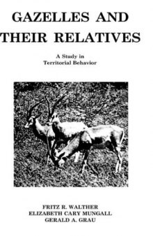 Gazelles and Their Relatives: A Study in Territorial Behavior (Noyes Series in Animal Behavior, Ecology, Conservation, and Management)