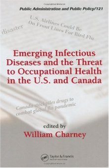 Emerging Infectious Diseases and the Threat to Occupational Health in the U.S. and Canada (Public Administration and Public Policy)