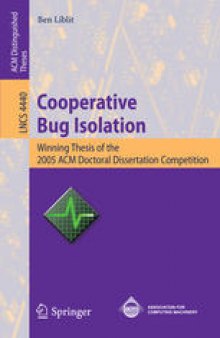 Cooperative Bug Isolation: Winning Thesis of the 2005 ACM Doctoral Dissertation Competition
