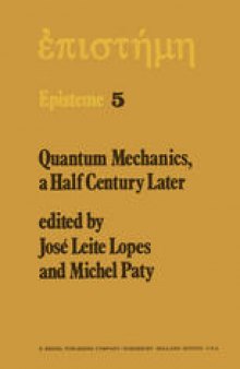 Quantum Mechanics, A Half Century Later: Papers of a Colloquium on Fifty Years of Quantum Mechanics, Held at the University Louis Pasteur, Strasbourg, May 2–4, 1974