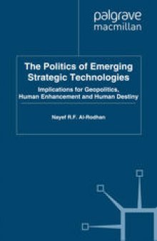 The Politics of Emerging Strategic Technologies: Implications for Geopolitics, Human Enhancement and Human Destiny