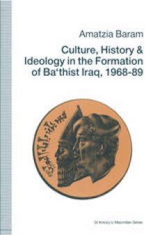 Culture, History and Ideology in the Formation of Ba‘thist Iraq, 1968–89
