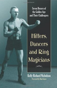 Hitters, Dancers and Ring Magicians: Seven Boxers of the Golden Age and Their Challengers  