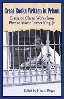Great books written in prison : essays on classic works from Plato to Martin Luther King, Jr