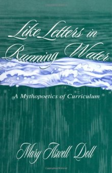 Like Letters in Running Water: A Mythopoetics of Curriculum (Studies in Curriculum Theory Series)  
